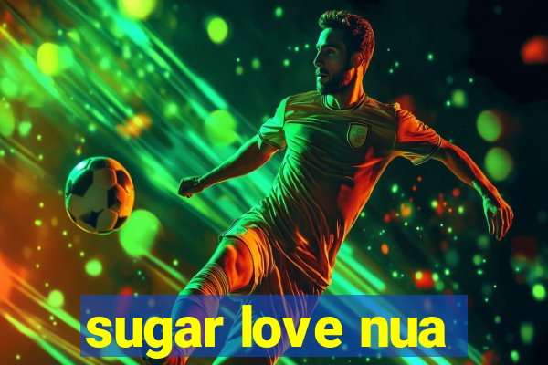 sugar love nua